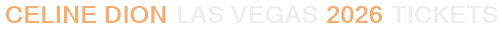 Celine Dion Las Vegas 2026 Tickets
